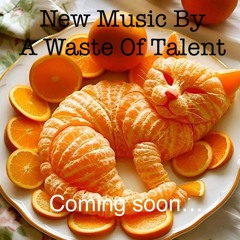 A Waste Of Talent Music Coming Soon...