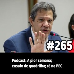 265 - Podcast: A pior semana; ensaio de quadrilha; ré na PEC