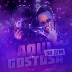 AQUI SO TEM GOSTOSA (feat. DJ BM PROD, DJ GORD) - IC MUSIC
