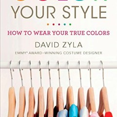 [ACCESS] KINDLE 💜 Color Your Style: How to Wear Your True Colors by  David Zyla PDF