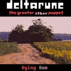 Dying Sun (In-Game Mix) [Deltarune  The Greater Other Puppet]