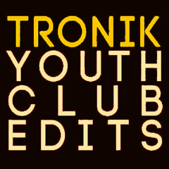 TRONIK YOUTH - TAKE ME OUT EDIT