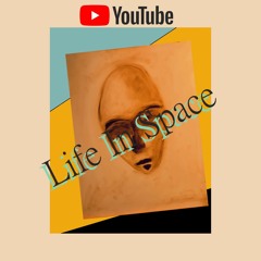 Life In Space 2.3 / The YouTube Channel