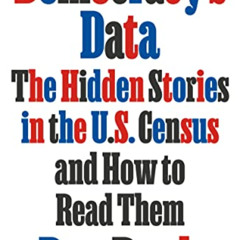 ACCESS EBOOK 📑 Democracy's Data: The Hidden Stories in the U.S. Census and How to Re