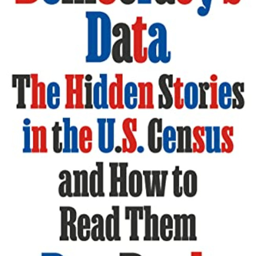[Download] EPUB 📗 Democracy's Data: The Hidden Stories in the U.S. Census and How to