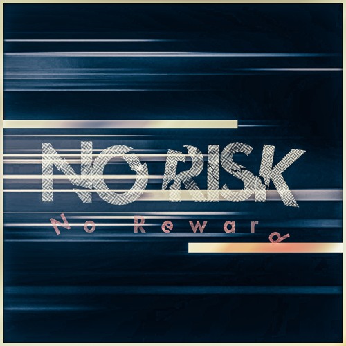 No Risk No Reward (Original Mix) Release: Coming Soon