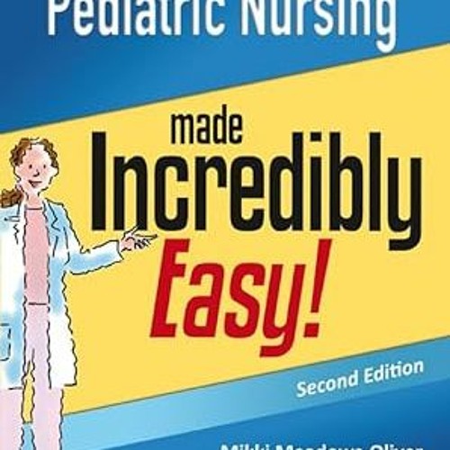 ^Re@d~ Pdf^ Pediatric Nursing Made Incredibly Easy (Incredibly Easy! Series®) -  Lippincott Wil