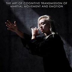 ❤️ Read Shen-fa: The Art of Cognitive Transmission of Martial Movement and Emotion by  Svitlana