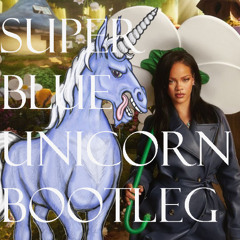 Rihanna - Friend Of Mine (Super Blue Unicorn Bootleg Remix)