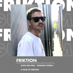 FRIKTION GUEST MIX 006 | TOMMASO PIZZELLI