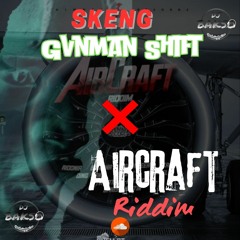 Skeng - Gvnman Shift X Aircraft Riddim (Bakso Edit)