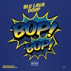 BLU LAVA DHOP - BOPBOP! (PROD BY AB)