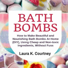 [PDF]❤️DOWNLOAD⚡️ Bath Bombs: How to Make Beautiful and Nourishing Bath Bombs At Home,