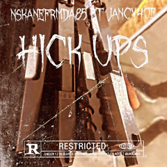 Hick ups -Nskanefrmda85 ft jancy4oe