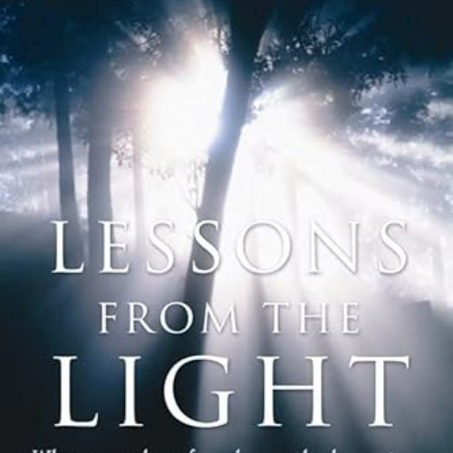 [READ] KINDLE 📔 Lessons from the Light: What We Can Learn from the NearDeath Experie