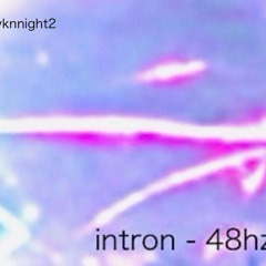 Intron - 48hz ＋ 7.83hz - light frequency