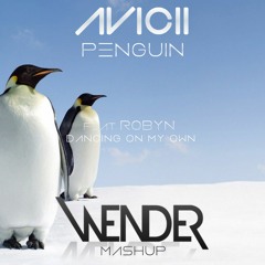Avicii - Penguin Feat Robyn Dancing On My Own (Wender Mashup)