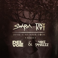 SWARM & TINYKVT - Devil's At Your Door (Mike Danglez & Delvoie Remix)