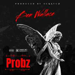 Probz x Ben Wallace