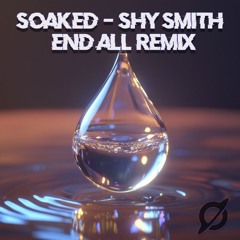 Soaked - Shy Smith [End All Remix]