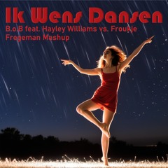 Ik Wens Dansen (Fregeman Mashup) - B.o.B ft. Hayley Williams vs. Froukje