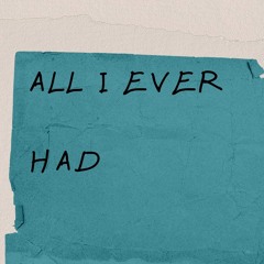 All I Ever Had