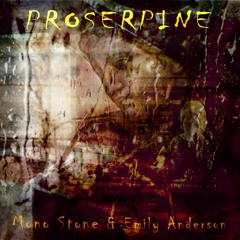 Proserpine (Mono Stone & Emily Anderson)