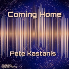 Coming Home (Original Mix) - Pete Kastanis - DeepDownDirty