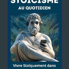 Ebook PDF  ⚡ Le Stoïcisme au Quotidien : Vivre Stoïquement dans un Monde Chaotique (French Edition