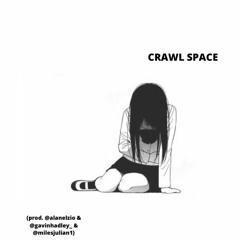 CRAWL SPACE (prod. @alanelzio & @gavinhadley_ & @milesjulian1)