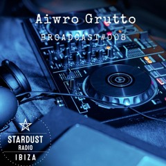 Ibiza Stardust Radio - Aiwro Grutto # Broadcast 008