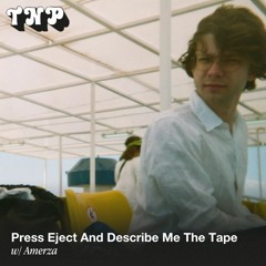 Press Eject And Describe Me The Tape w/ Amerza