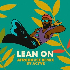 LEAN ON AFROHOUSE (REMIX by ACTVE)