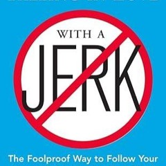 How to Avoid Falling in Love with a Jerk The Foolpro of Way to Follow Your Heart Without Losing ☮