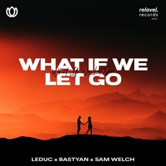 LEDUC x Bastyan - What If We Let Go (feat. Sam Welch)