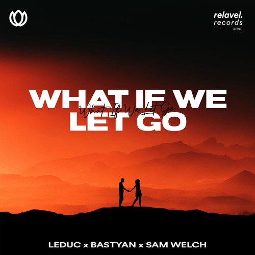 LEDUC x Bastyan - What If We Let Go (feat. Sam Welch)