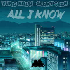 Germy GERM - All I Know (Feat. Yung Bruh)
