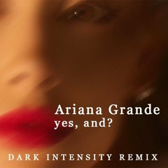 Ariana Grande - yes, and? (Dark Intensity Remix)