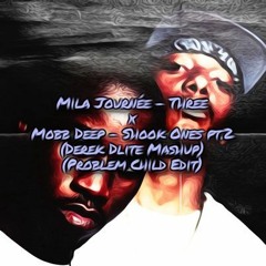 Mila Journée - Three X Mobb Deep - Shook Ones Pt.2 (Derek Dlite Mashup) (Problem Child Edit)