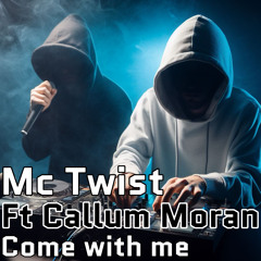 Mc Twist Ft Callum Moran - Come With Me 🎤🔊💊😈😵‍💫