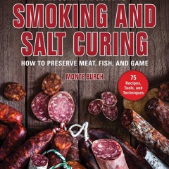 ⚡Read✔[PDF] The Complete Guide to Smoking and Salt Curing: How to Preserve Meat, Fish, and