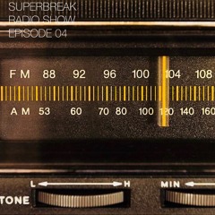 Superbreak Radio Show Episode 04