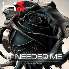 Teem Nephilim - IT NEEDED ME [XCS24]