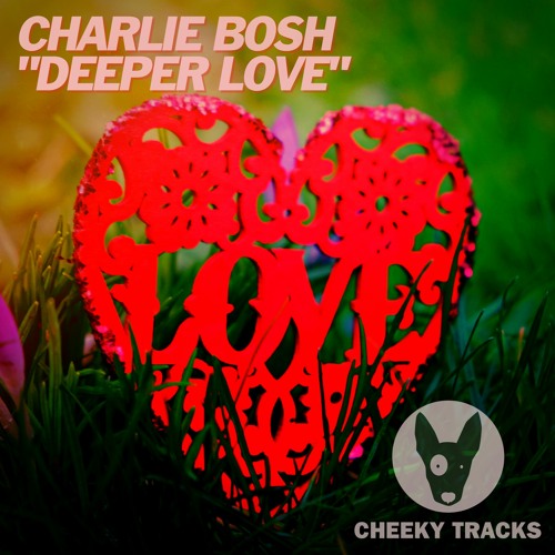 Charlie Bosh - Deeper Love - OUT NOW