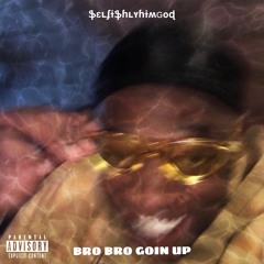 Bro Bro Goin Up