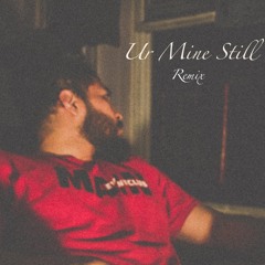 Ur Mine Still Remix - Kyle McQueen