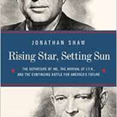 READ EBOOK √ Rising Star, Setting Sun: Dwight D. Eisenhower, John F. Kennedy, and the