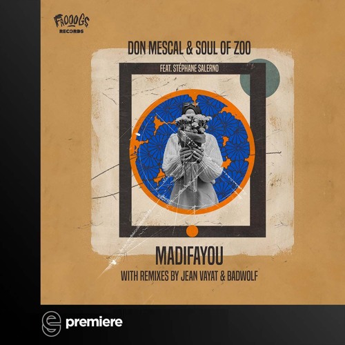 Premiere: Don Mescal, Soul of Zoo - Madifayou feat. Stephane Salerno (Badwolf RMX) - Frooogs Records