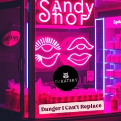 Danger I Can't Replace- Katsky(remastered).mp3