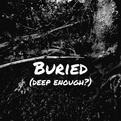 Buried (Deep Enough?)